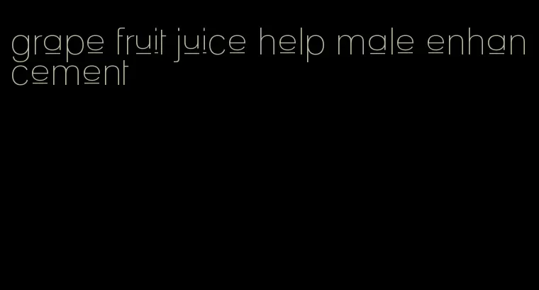 grape fruit juice help male enhancement