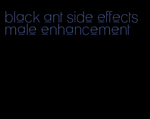 black ant side effects male enhancement