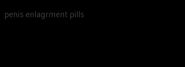 penis enlagrment pills