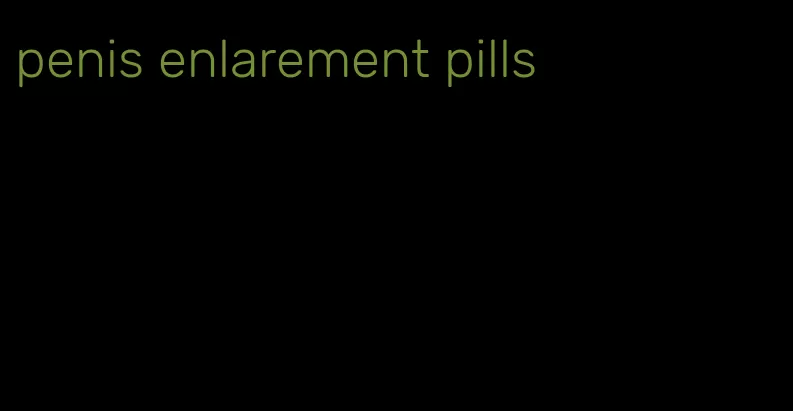 penis enlarement pills