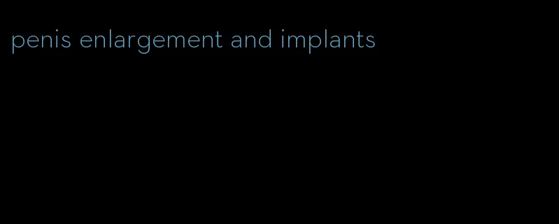 penis enlargement and implants