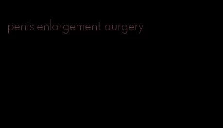 penis enlargement aurgery