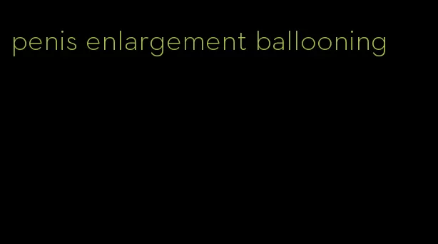 penis enlargement ballooning