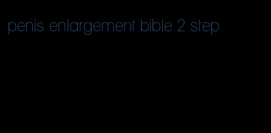 penis enlargement bible 2 step