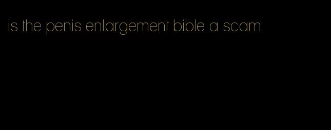 is the penis enlargement bible a scam