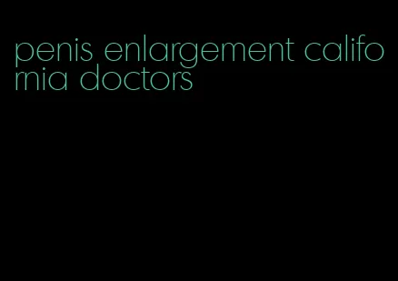 penis enlargement california doctors