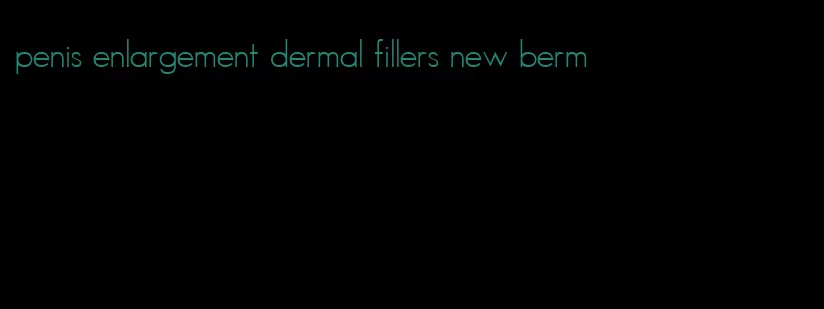 penis enlargement dermal fillers new berm