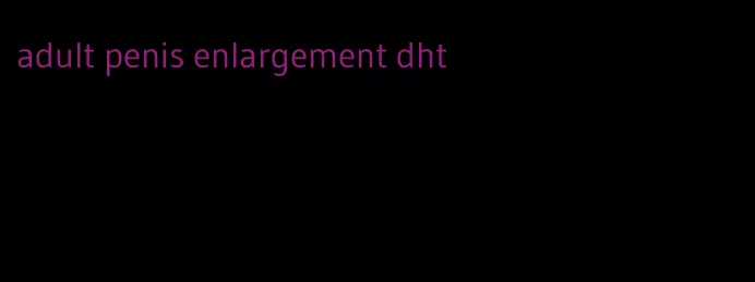 adult penis enlargement dht