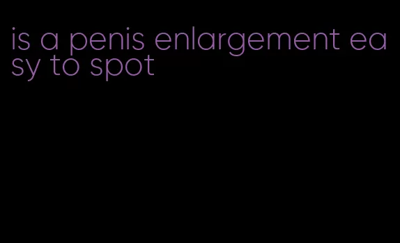 is a penis enlargement easy to spot