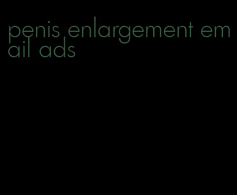 penis enlargement email ads