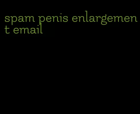 spam penis enlargement email