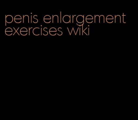 penis enlargement exercises wiki