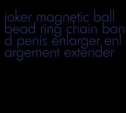 joker magnetic ball bead ring chain band penis enlarger enlargement extender