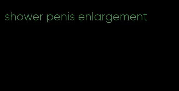 shower penis enlargement