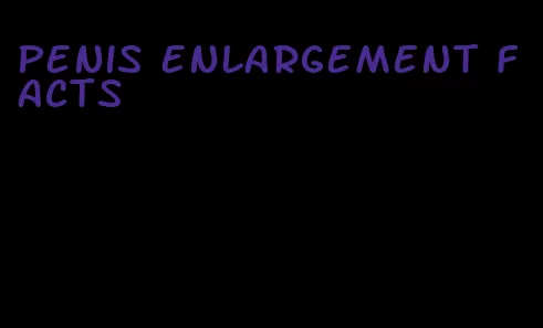 penis enlargement facts