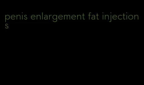 penis enlargement fat injections