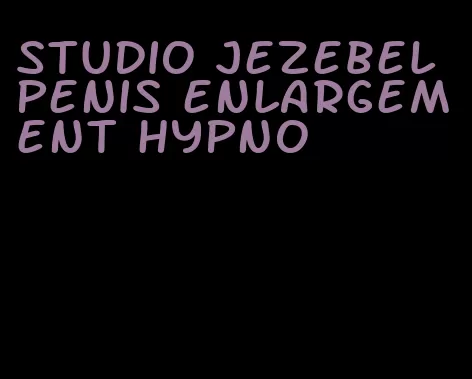 studio jezebel penis enlargement hypno