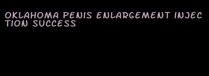 oklahoma penis enlargement injection success