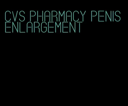 cvs pharmacy penis enlargement