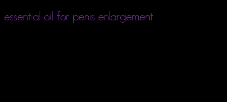 essential oil for penis enlargement