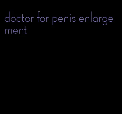 doctor for penis enlargement