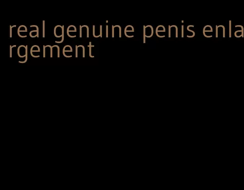 real genuine penis enlargement