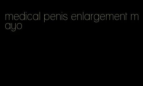 medical penis enlargement mayo