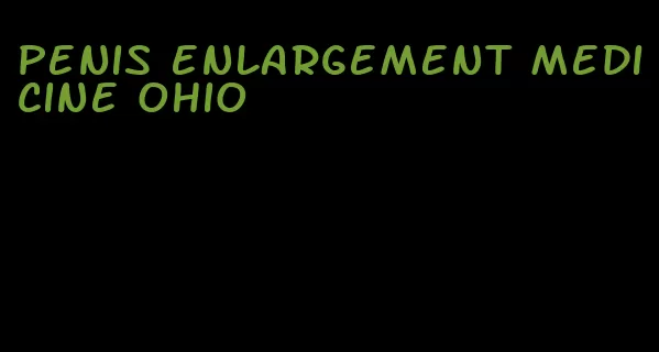 penis enlargement medicine ohio