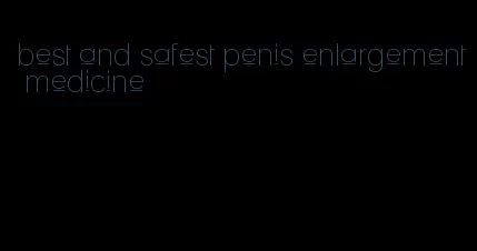 best and safest penis enlargement medicine