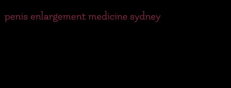 penis enlargement medicine sydney