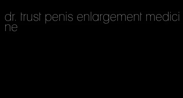 dr. trust penis enlargement medicine