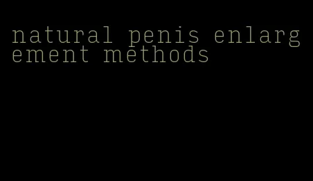 natural penis enlargement methods