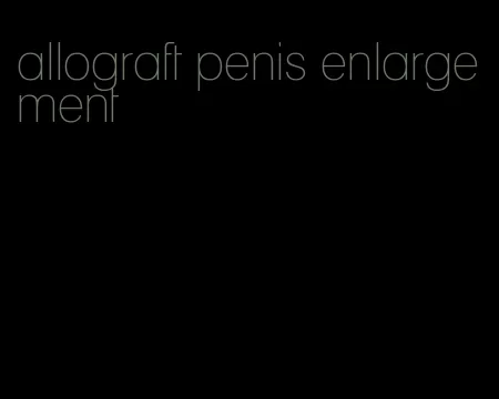 allograft penis enlargement