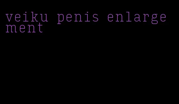 veiku penis enlargement