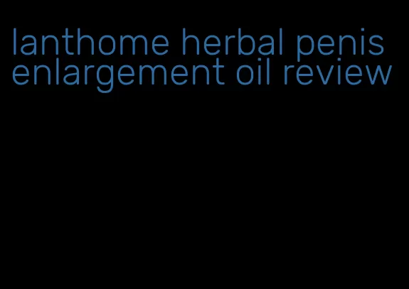 lanthome herbal penis enlargement oil review