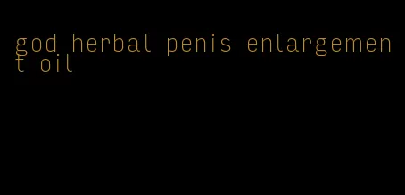 god herbal penis enlargement oil