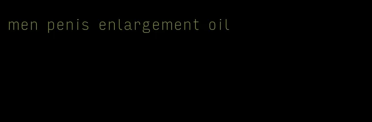 men penis enlargement oil