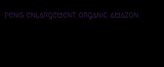 penis enlargement organic amazon