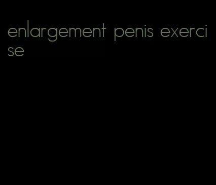 enlargement penis exercise