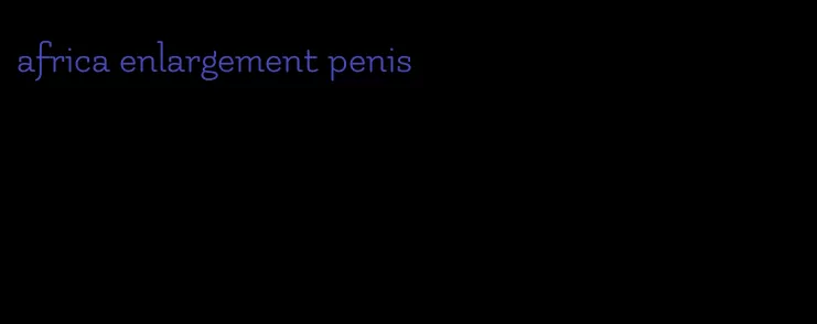 africa enlargement penis