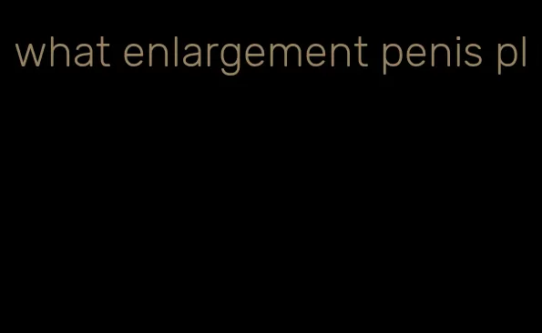 what enlargement penis pl