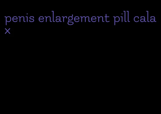 penis enlargement pill calax