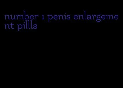 number 1 penis enlargement pillls