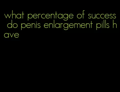 what percentage of success do penis enlargement pills have