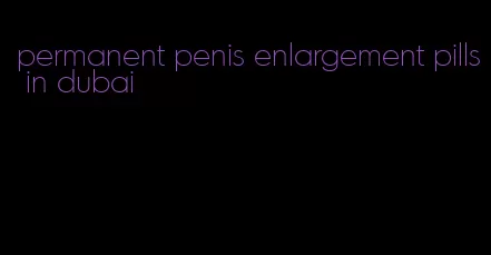 permanent penis enlargement pills in dubai