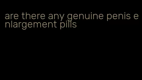 are there any genuine penis enlargement pills