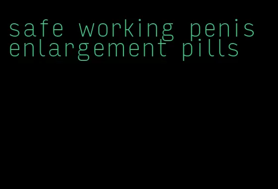 safe working penis enlargement pills