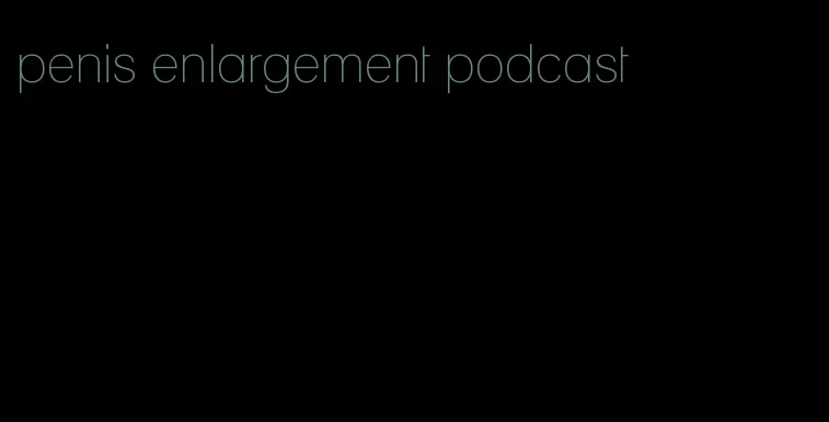 penis enlargement podcast