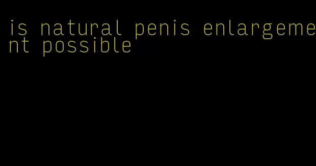 is natural penis enlargement possible