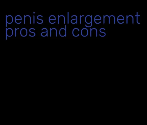 penis enlargement pros and cons